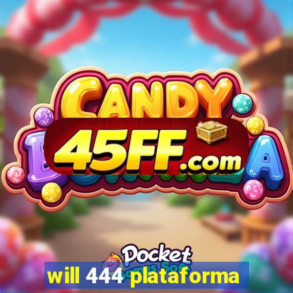 will 444 plataforma